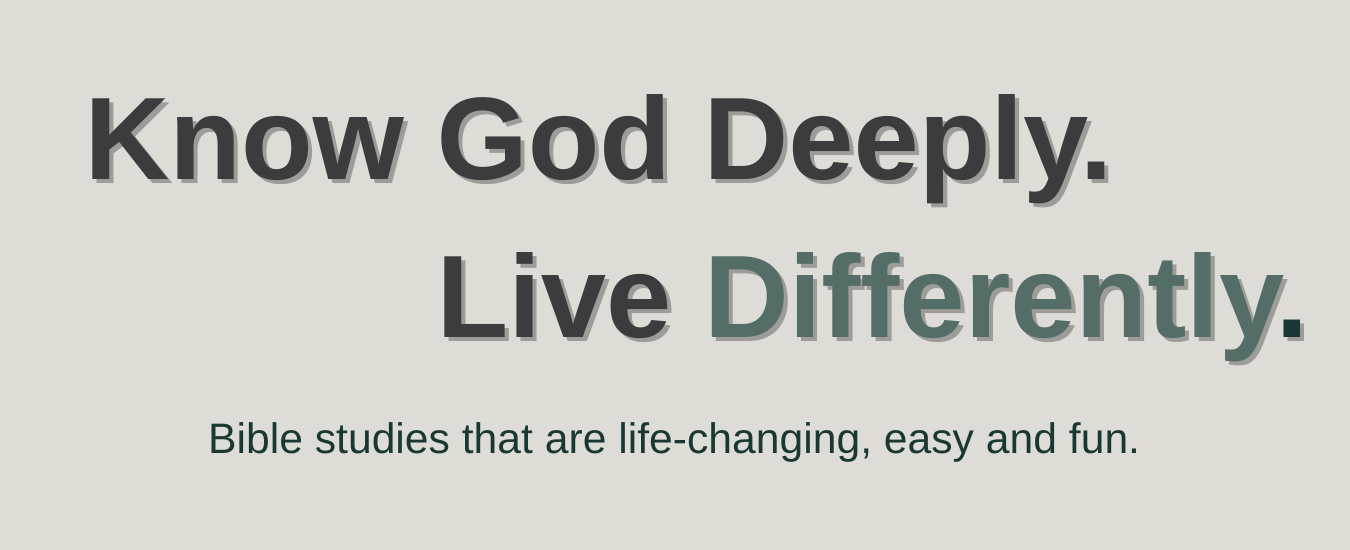 Know God Deeply, Live Differently.